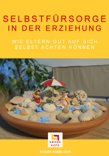 Selbstfürsorge in der Erziehung - Wie Eltern gut auf sich selbst achten können #selbstfürsorge #eltern #wohlbefinden #bedürfnisse #selbstliebe #aufsichachten #krisenkiste #blog #tipps #beratung #onlineberatung